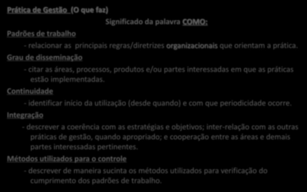 DESCRIÇÃO DAS PRÁTICAS DE GESTÃO Prática de Gestão (O que faz) Significado da palavra COMO: Padrões de trabalho - relacionar as principais regras/diretrizes organizacionais que orientam a prática.