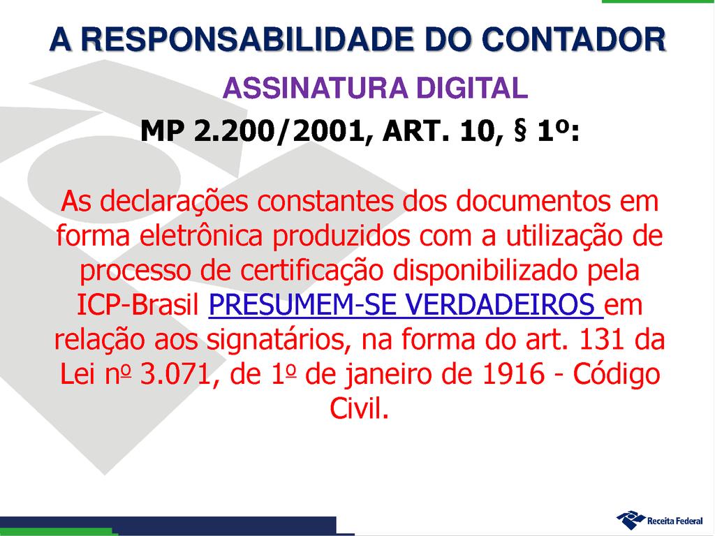 Responsabilidade/Legislação Código Civil CTN DE 9.295/46 (Lei Orgânica Profissional Contábil) Resoluções do CFC Lei 6.404/76 Lei 8.