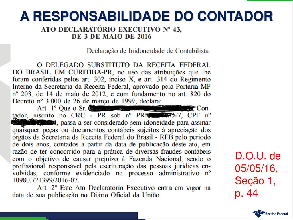 Responsabilidade/Legislação Código Civil CTN DE 9.295/46 (Lei Orgânica Profissional Contábil) Resoluções do CFC Lei 6.404/76 Lei 8.