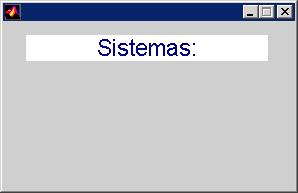 8 'ForegroudColor',[...5],... 'HorzotlAlgmet','ceter',... 'Posto',[.787.7678.887.57],... 'Strg','Sstems:',... 'FotSze',7,... 'Fotme','Arl',... 'Stle','tet',.