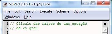 Um programa é executado seguindo o menu "Execute/Load into Scilab" do editor SciPad. Sua execução equivale à digitação na console dos comandos do programa.