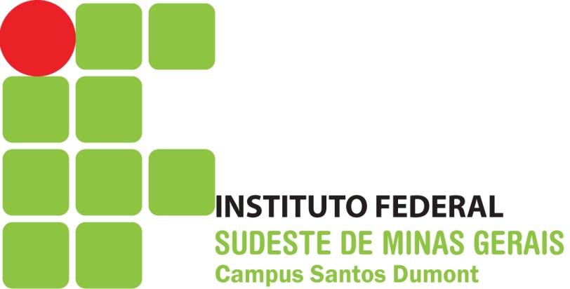 GOVERNO FEDERAL MINISTÉRIO DA EDUCAÇÃO SECRETARIA DE EDUCAÇÃO PROFISSIONAL E TECNOLÓGICA INSTITUTO FEDERAL DE EDUCAÇÃO, CIÊNCIA E TECNOLOGIA DO SUDESTE DE MINAS GERAIS CÂMPUS SANTOS DUMONT