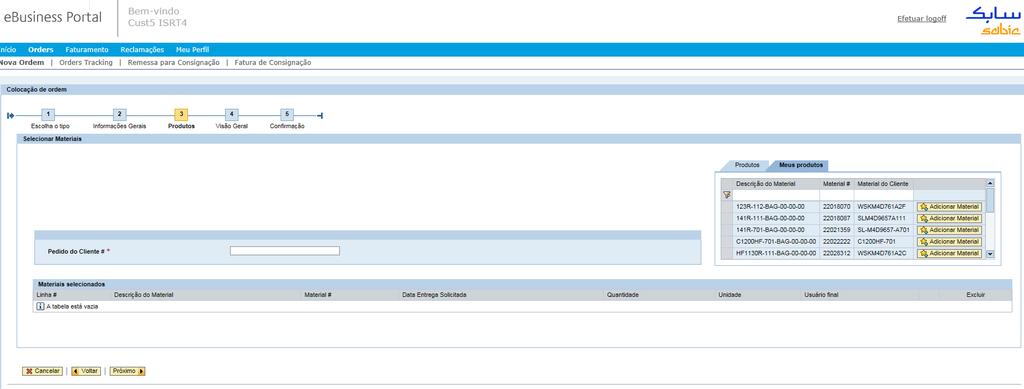 SELECIONAR PRODUTOS A. Preencha o número da ordem no campo Pedido do Cliente B. Selecione o Material pelas abas Meus Produtos ou Produtos.