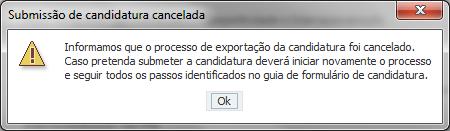 Sempre que, ao longo do processo, opte por cancelar a exportação da candidatura, receberá a seguinte informação de cancelamento: De referir que o processo de exportação da candidatura é acompanhado