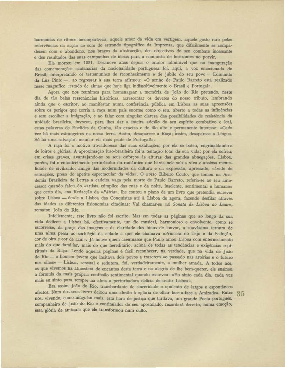 harmonias de ritmos incompará~-cia. aquele amor da vida em verti~m. aquele gosto raro pelas rcfcrvências da acção ao som do estrondo tipogrifico da Imprensa, que d.i!lcilménte se compadecem com o abandono, nos braços da abstracção.