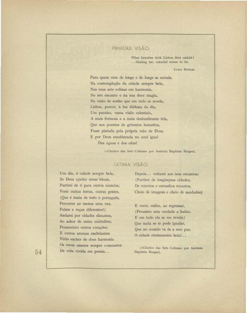 PRIVE RA VISÃO Wbat beautin doth 1.i b<>n lirst unfold 1... Shining far, ctl"tio.1 IM'"'m" to be. Para quem vem de longe e de longe se extasia!\a contemplação da cidade sempre bela,!