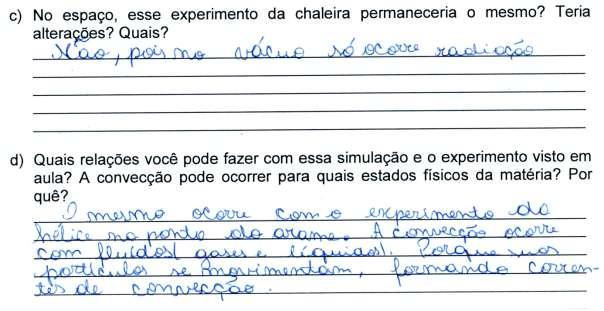 98 Nas respostas dadas para as questões c e d, referentes à simulação sobre convecção térmica, observa-se que houve conexão com as informações e com os dados obtidos e analisados durante as