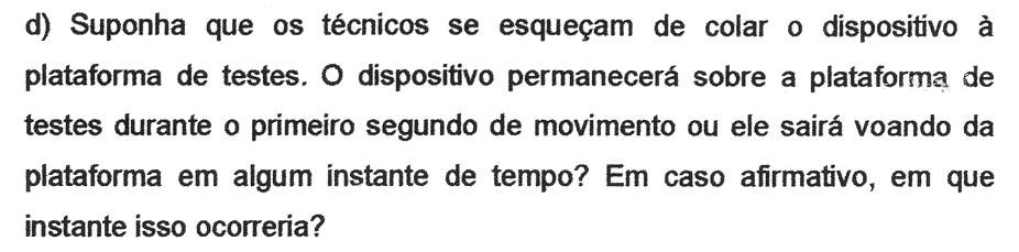 comenta a) As forças atuantes sobre o dispositivo são: a força peso e a reação normal de apoio.