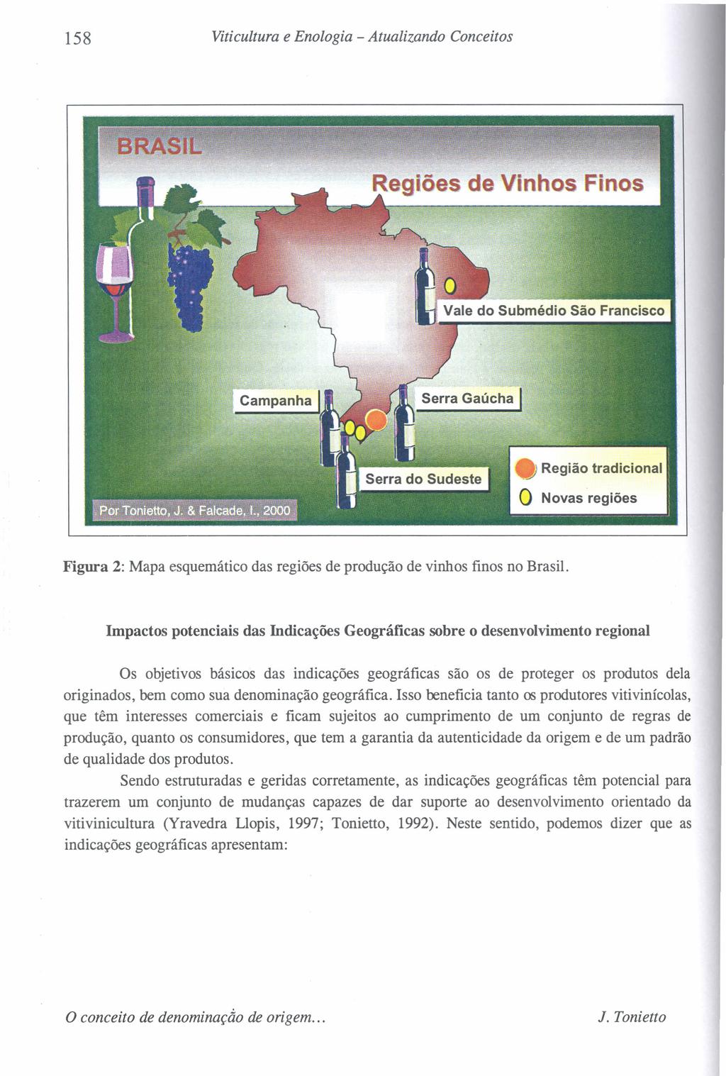 158 Viticultura e Enologia - Atualizando Conceitos, Região tradicional O Novas regiões Figura 2: Mapa esquemático das regiões de produção de vinhos finos no Brasil.