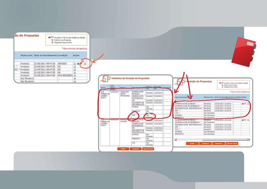 Proposta com Pendência de Documentação Reanálise da Proposta Para visualizar o histórico da análise da proposta e mais informações sobre a pendência, clique no ícone Histórico da Proposta Veja uma