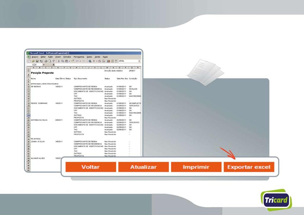 Relatório de Propostas Na posição de propostas, a loja visualiza duas propostas por vez Para visualizar o relatório completo com todas as propostas do período consultado,