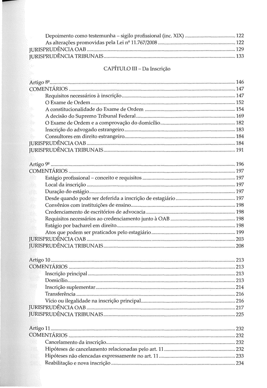 Depoimento como testemunha - sigilo profissional (inc. XIX)... 122 As alterações promovidas pela Lei nº 11.767/2008... 122 JURISPRUDÊNCIA OAB... 129 JURISPRUDÊNCIA TRIBUNAIS.