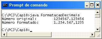 Formatação de Valores Numéricos Código 18.20 FormatacaoDecimais.java Crie uma variável e nela armazena um número decimal. Imprima este número na janela de comando.