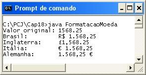 Formatação de Valores Numéricos Código 18.21 FormatacaoMoeda.java Crie uma variável e nela armazena um número decimal. Imprima este número na janela de comando.