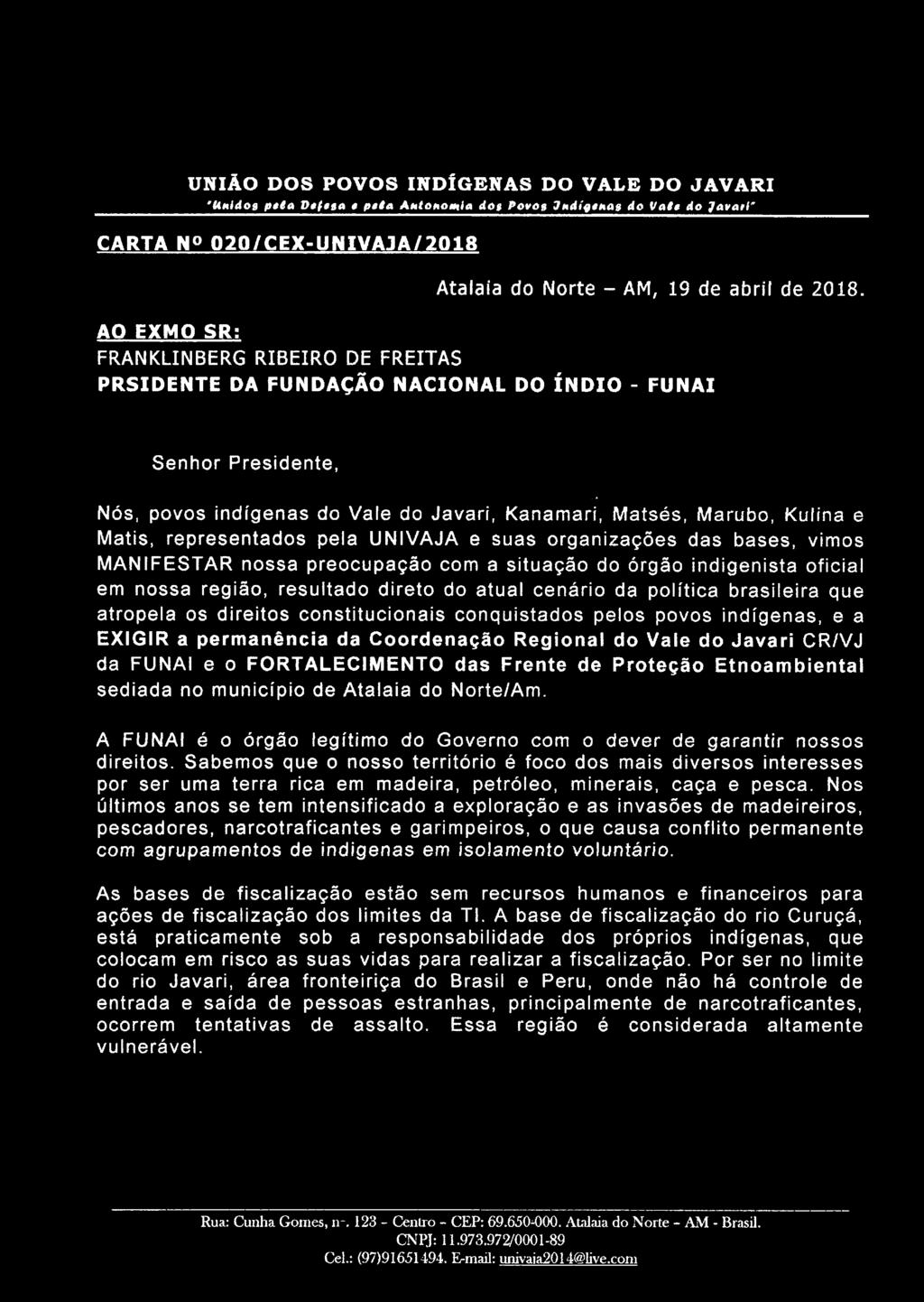 .. Nós, povos indígenas do Vale do Javari, Kanamari, Matsés, Marubo, Kuiina e Matis, representados pela UNIVAJA e suas organizações das bases, vimos MANIFESTAR nossa preocupação com a situação do