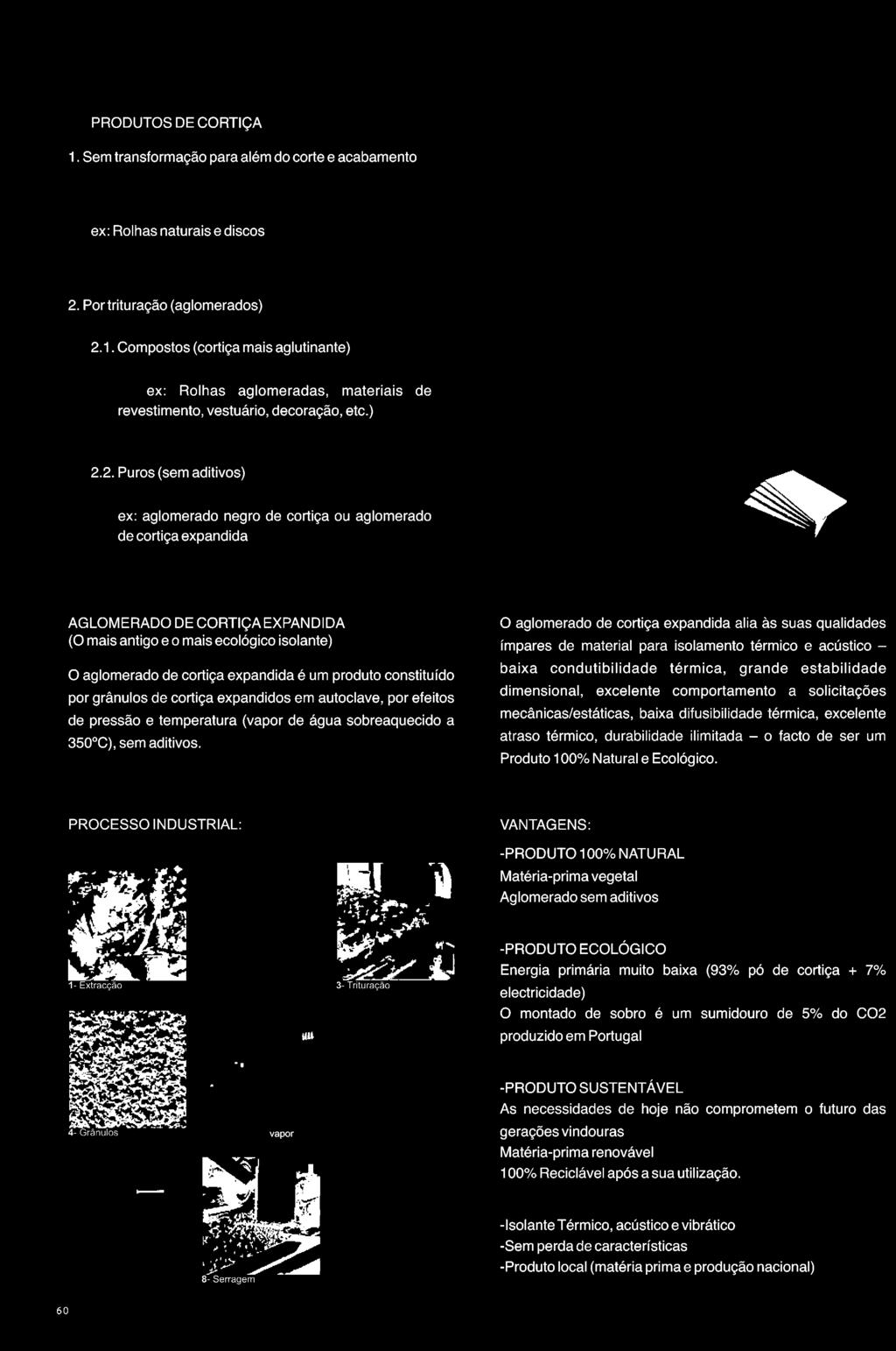 comportamento a solicitações mecânicas/estáticas, baixa difusibilidade térmica, excelente atraso térmico, durabilidade ilimitada - o facto de ser um Produto 100% Natural e Ecológico.