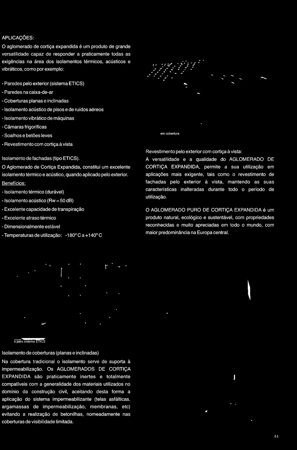 Benefícios: -Isolamento térmico (durável) - Isolamento acústico (Rw =50 db) -Excelente capacidade de transpiração -Excelente atraso térmico -Dimensional mente estável -Temperaturas de utilização: