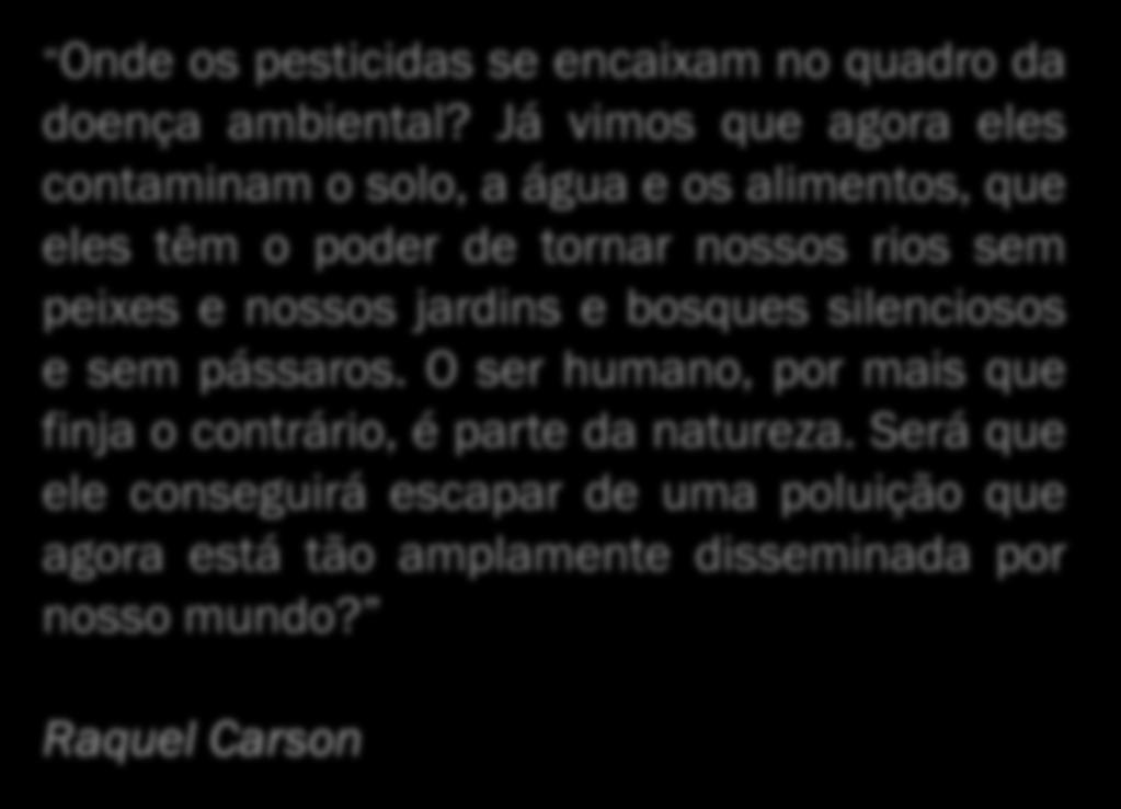 sem peixes e nossos jardins e bosques silenciosos e sem pássaros.