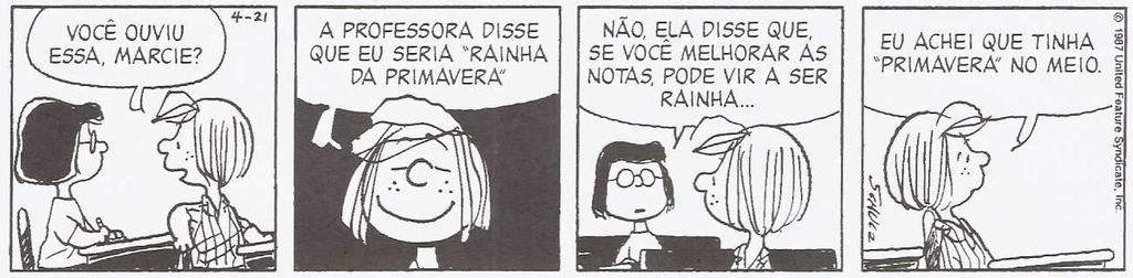 LÍNGUA PORTUGUESA QUESTÃO 1 Leia a tira. SCHULZ, Charles. Snoopy: como você é azarado, Charlie Brown!. Porto Alegre: LP&M, 008. p. 114.