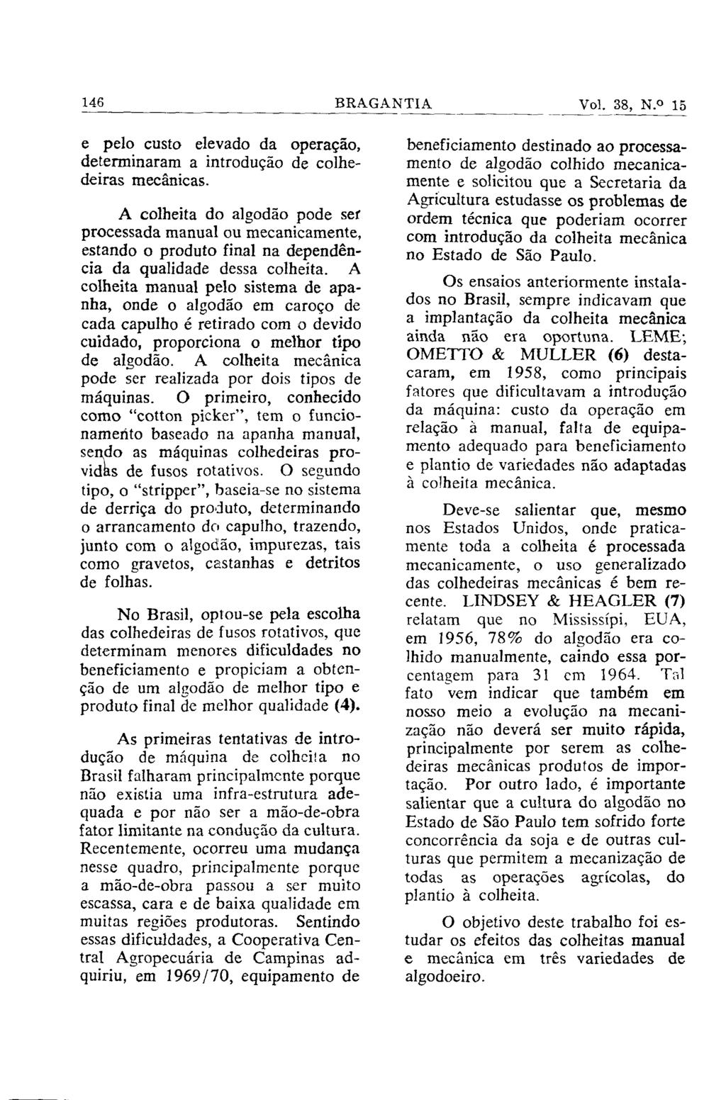 e pelo custo elevado da operação, determinaram a introdução de colhedeiras mecânicas.