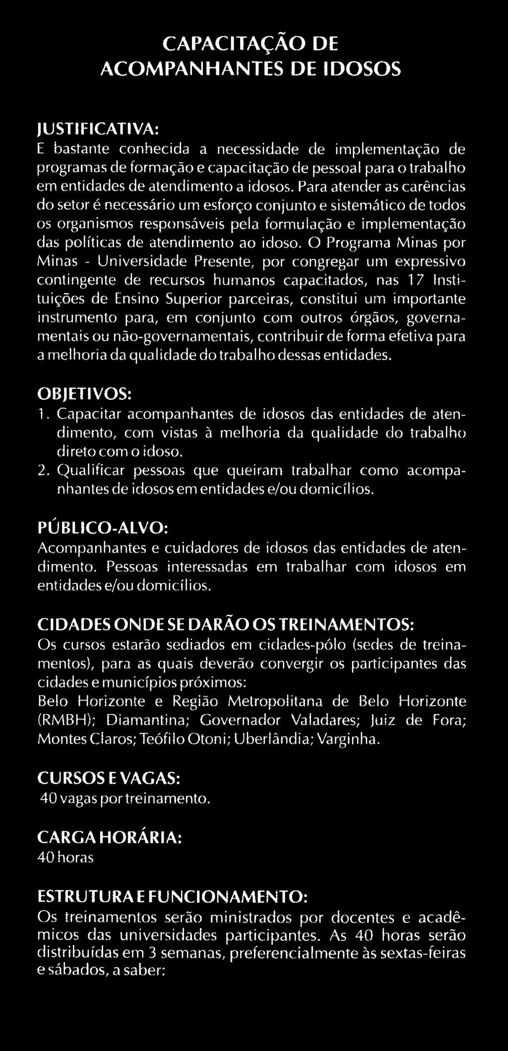 Capacitar acompanhantes de idosos das entidades de atendimento, com vistas à melhoria da qualidade do trabalho direto com o idoso. 2.