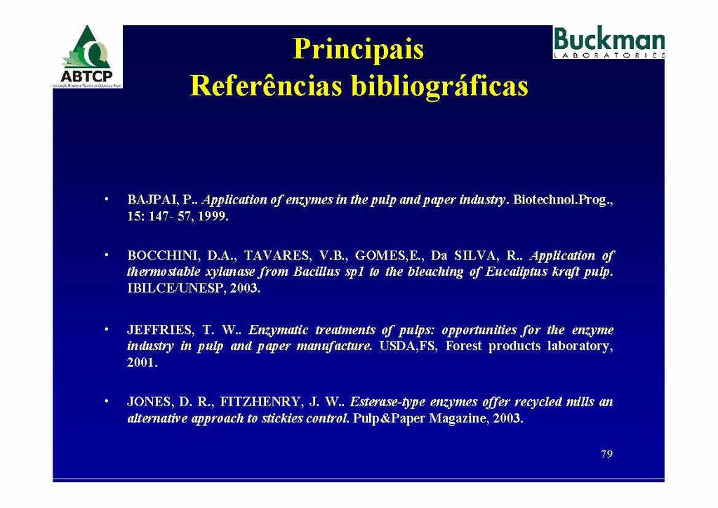 Principais Referencias bibliograficas BAJPAI P Application of enzymes in the pulp malpaper indushy Biotechnol Prog 15 147 57 1999 BOCCHINI DA TAVARES VB GOMES Da SILVA R Application of thermostable