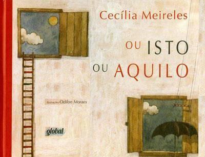 Sugestão Infantil MEIRELES, Cecília; MORAES, Odilon Ou isto ou aquilo.