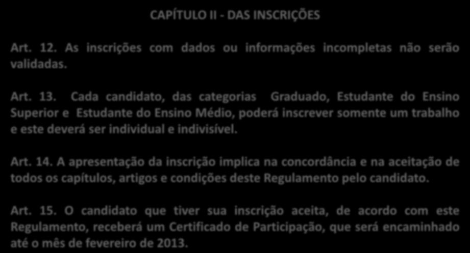 CAPÍTULO II - DAS INSCRIÇÕES Art. 12. As inscrições com dados ou informações incompletas não serão validadas. Art. 13.