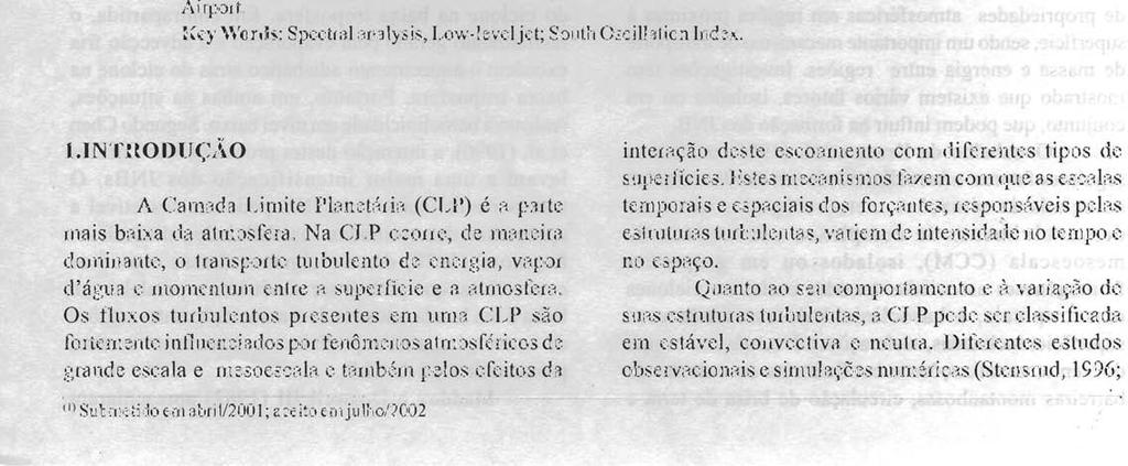 Em situações de El Nifio, a intensidade do decréscimo é maior, com jatos apresentando velocidades da ordem de 30 ms-' e com módulo do decréscimo do vento da ordem de I O ms-' ou mais.