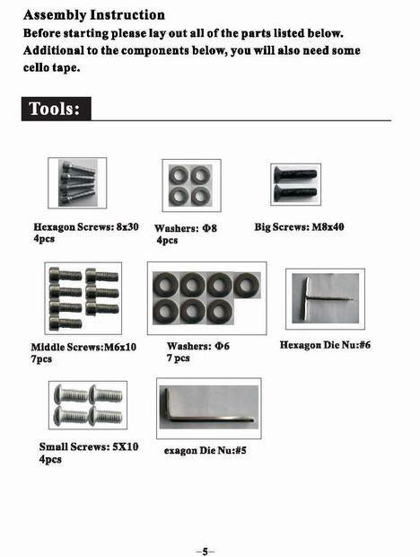 Antes de iniciar a montagem do equipamento, verifique se as ferramentas abaixo estão juntamente com o equipamento em sua embalagem: FERRAMENTAS: HEXAGON SCREWS: Parafusos hexagonais 8x30 4 pçs