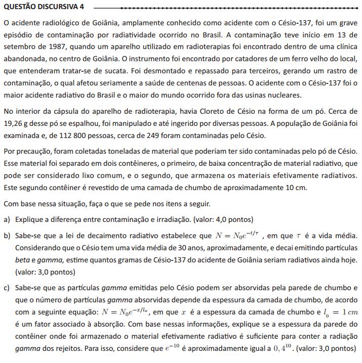 a) Contaminação ocorre quando o material radioativo entra em contato direto com o indivíduo (externamente, na pele, ou internamente, nos pulmões, poros, etc), e, portanto, o indivíduo passa, ele