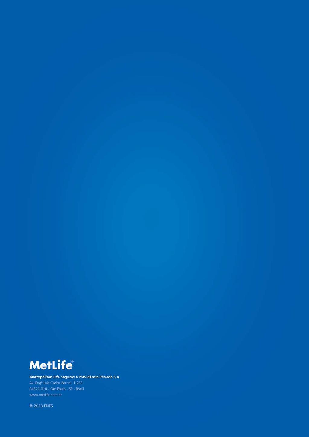 Central de Atendimento 3003 Life - 3003 5433 (capitais e grandes centros) 0800 MetLife - 0800 638 5433 (demais localidades) SAC - Serviço de Apoio ao Cliente Reclamações, Cancelamentos, Sugestões e