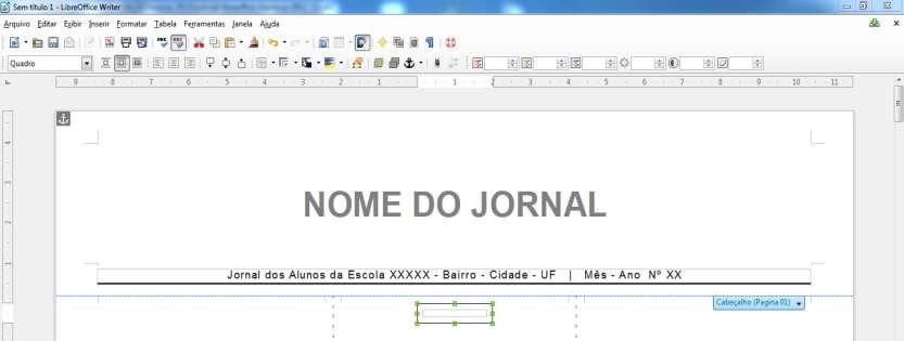 1) Deixe o cursor do mouse piscando na página. Se ele não estiver piscando, clique dentro de uma coluna do Modelo de Jornal para acioná-lo. 2) Vá ao menu Inserir e clique em Quadro.