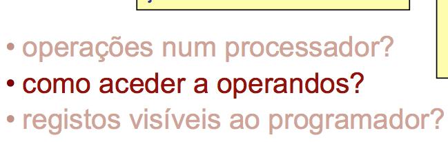 (Instruction Set Architecture) (3) Modos de aceder a operandos em arquiteturas RISC em operações aritméticas/lógicas: operandos sempre em registo em load/store:1 ou 2 modos de especificar o endereço