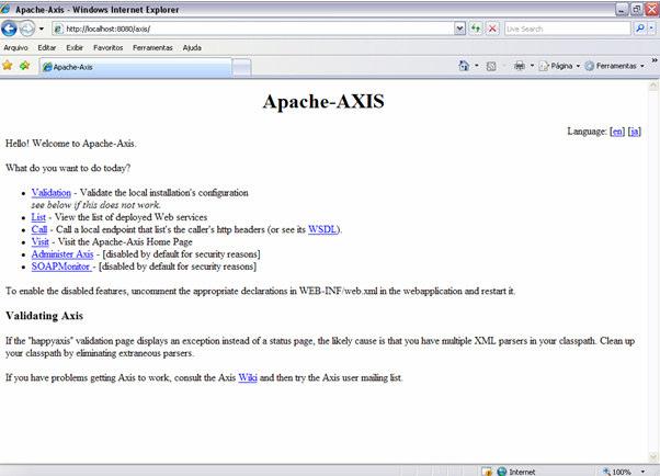 30 Figura 3.7 Apache Axis Clicando-se no primeiro link disponível da página (Validate), deve-se ver um resumo geral do Axis, conforme ilustrado na Figura 3.8.
