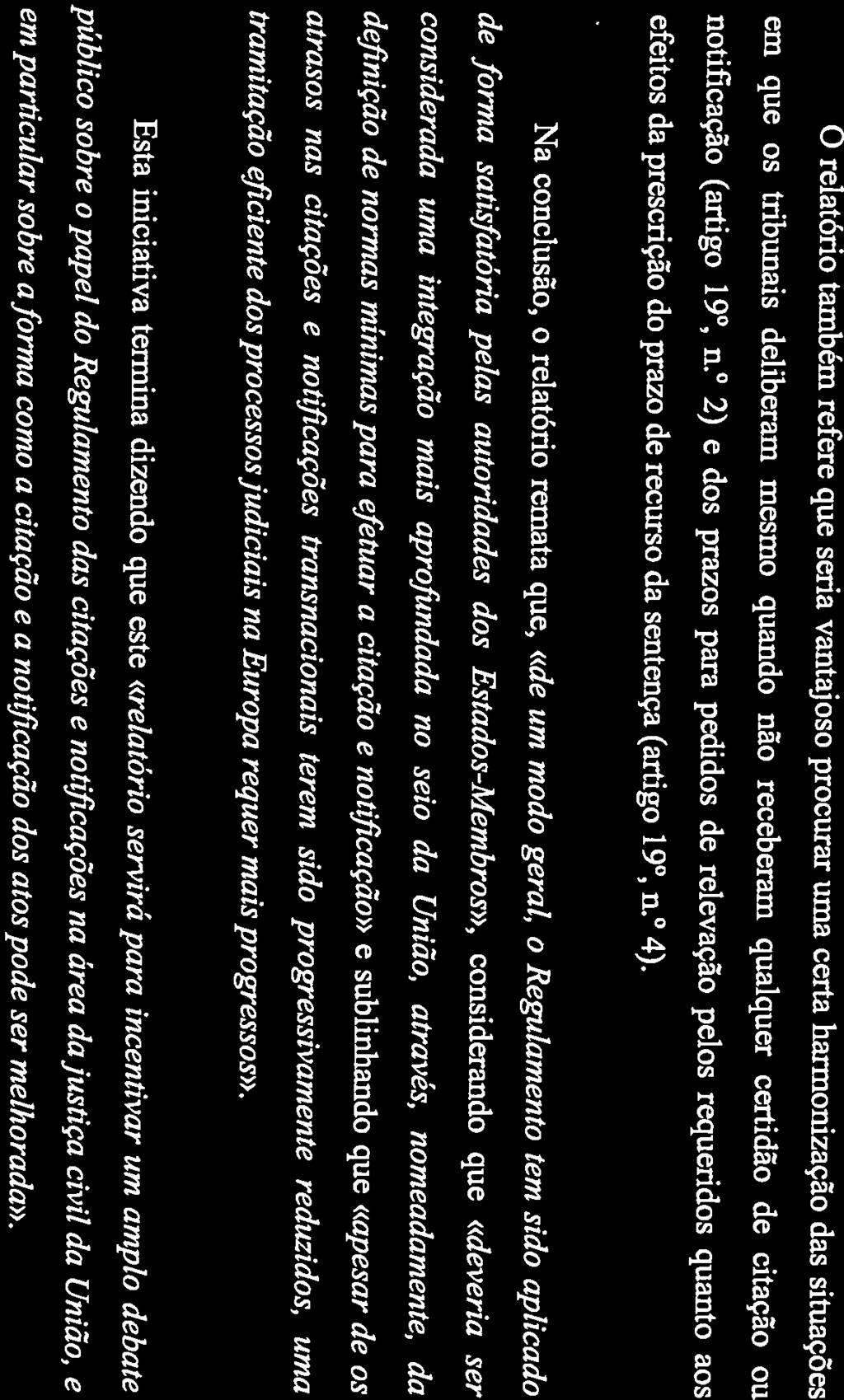 O relatório refere que não existe uma aceitação geral do mecanismo de citação ou notificação Foram também detetados problemas relacionados com a citação e notificação por correio, apontando o