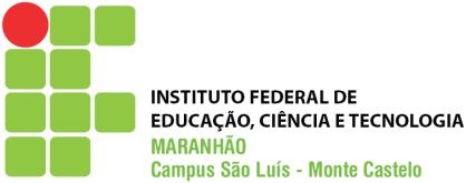 MINISTÉRIO DA EDUCAÇÃO INSTITUTO FEDERAL DE EDUCAÇÃO, CIÊNCIA E TECNOLOGIA DO MARANHÃO CAMPUS SÃO LUÍS MONTE CASTELO DIRETORIA GERAL NÚCLEO DE ASSISTÊNCIA AO EDUCANDO PROCESSO SELETIVO PARA OS