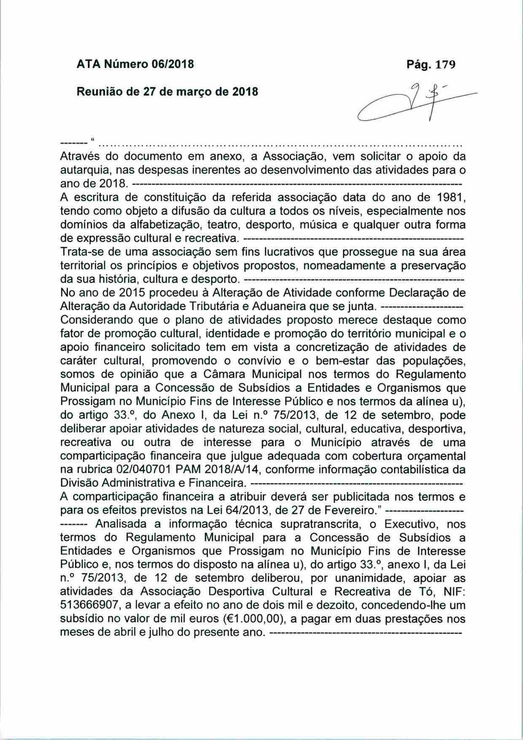 ATA Número 06/2018 Pág. 179 Através do documento em anexo, a Associação, vem solicitar o apoio da autarquia, nas despesas inerentes ao desenvolvimento das atividades para o ano de 2018.