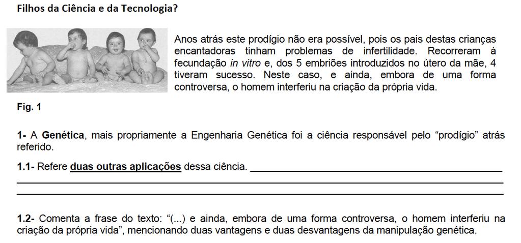 8. Lê atentamente o texto seguinte 8.1. A Genética, mais propriamente a Engenharia Genética foi a ciência responsável pelo prodígio atrás referido. Refere duas outras aplicações dessa ciência. 8.2.