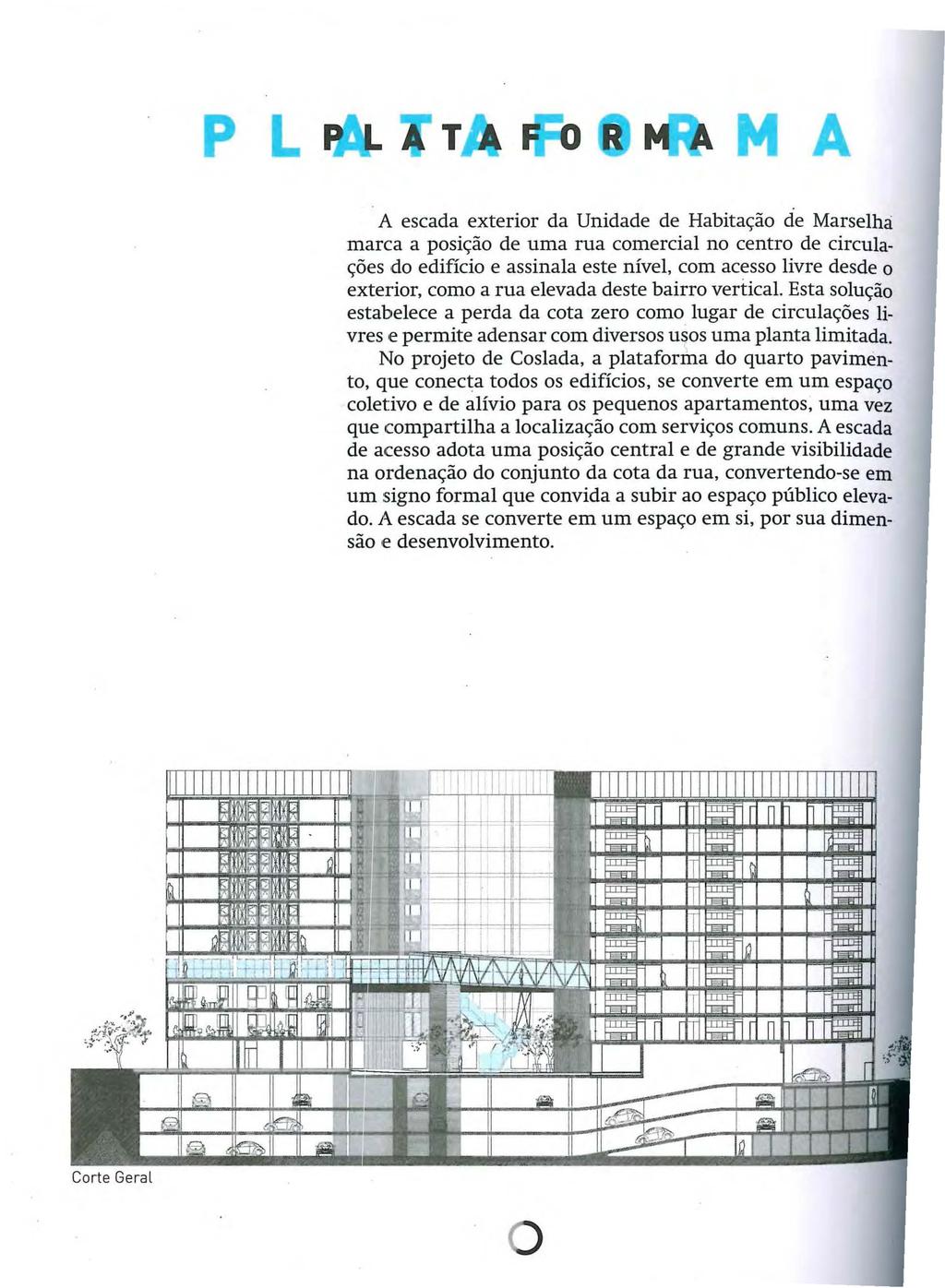 p L T o A A escada exterior da Unidade de Habitação de Marselha: marca a posição de uma rua comercial no centro de circulações do edifício e assinala este nível, com acesso livre desde o exterior,