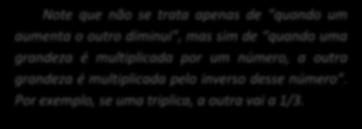 GRANDEZAS INVERSAMENTE PROPORCIONAIS (GIP) Diremos que um grndez 𝑋 é INVERSAMENTE PROPORCIONAL um grndez 𝑌, se O PRODUTO de medids orrespondentes de 𝑋 e 𝑌 for CONSTANTE.