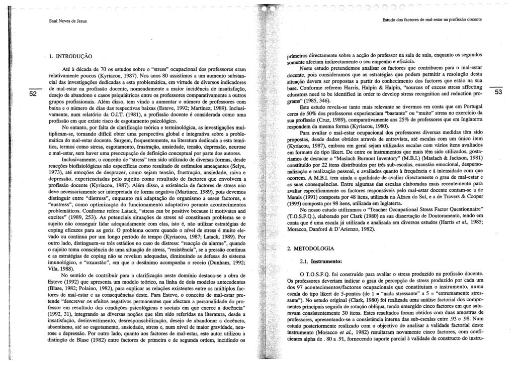 Estudo dos factores de mal-estar na'profissão docente 52 1. INTRODUÇÃO Até à década de 70 os estudos sobre o "stress" ocupacional dos professores eram relativamente poucos (Kyriacou, 1987).