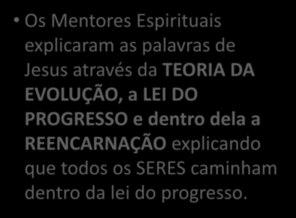 Os Mentores Espirituais explicaram as palavras de Jesus através da TEORIA DA EVOLUÇÃO, a LEI DO