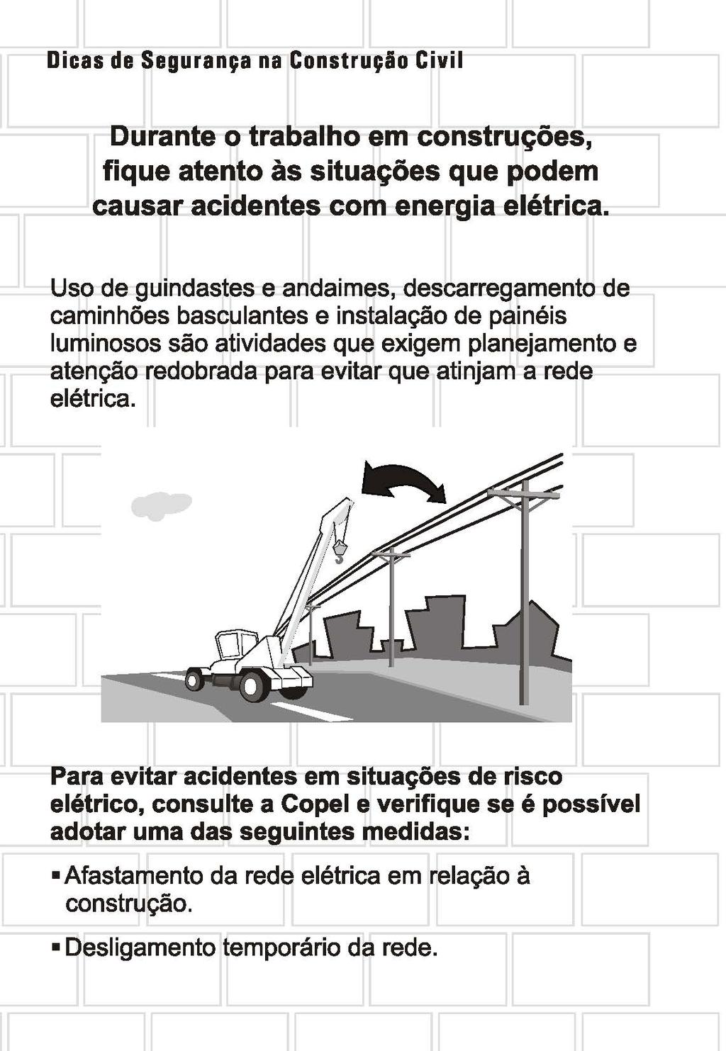 Dicas de Segurança na Construçio Civil Durante o trabalho em construções, fique atento às situações que podem causar acidentes com energia elétrica.