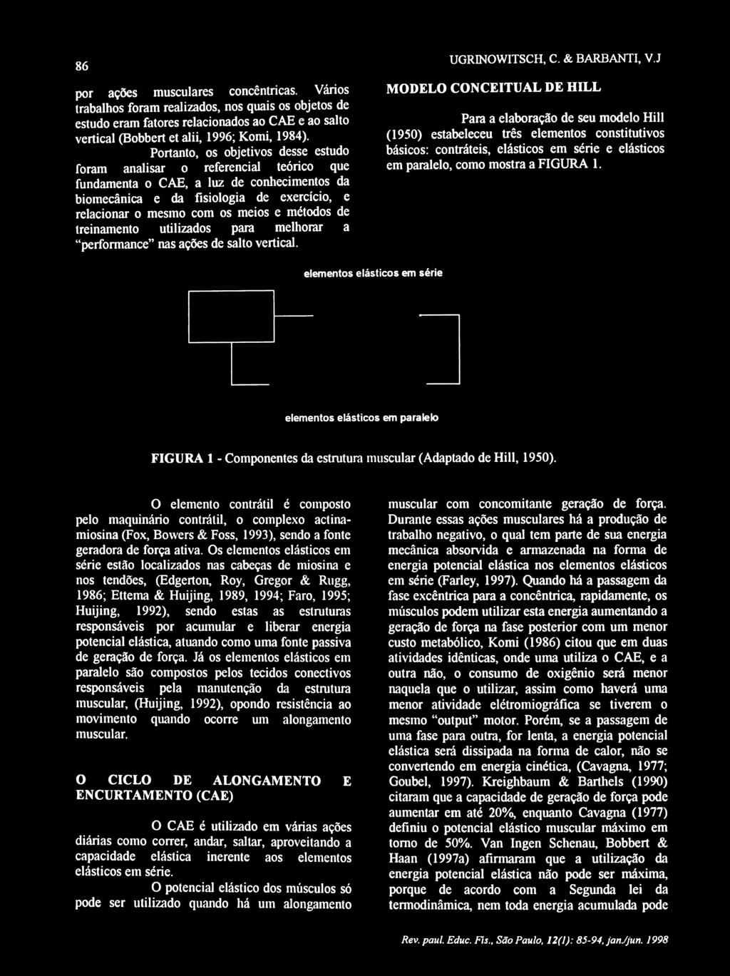 Portanto, os objetivos desse estudo foram analisar o referencial teórico que Para a elaboração de seu modelo Hill (1950) estabeleceu três elementos constitutivos básicos: contráteis, elásticos em