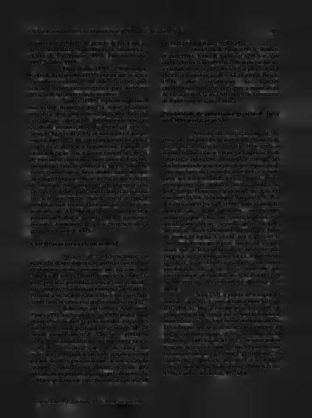 O ciclo de alongamento e encurtamento e a performance no salto vertical 89 maiores possibilidades de geração de força que as ações musculares concêntricas e isométricas, (Kellis & Baltzopoulos, 1995;