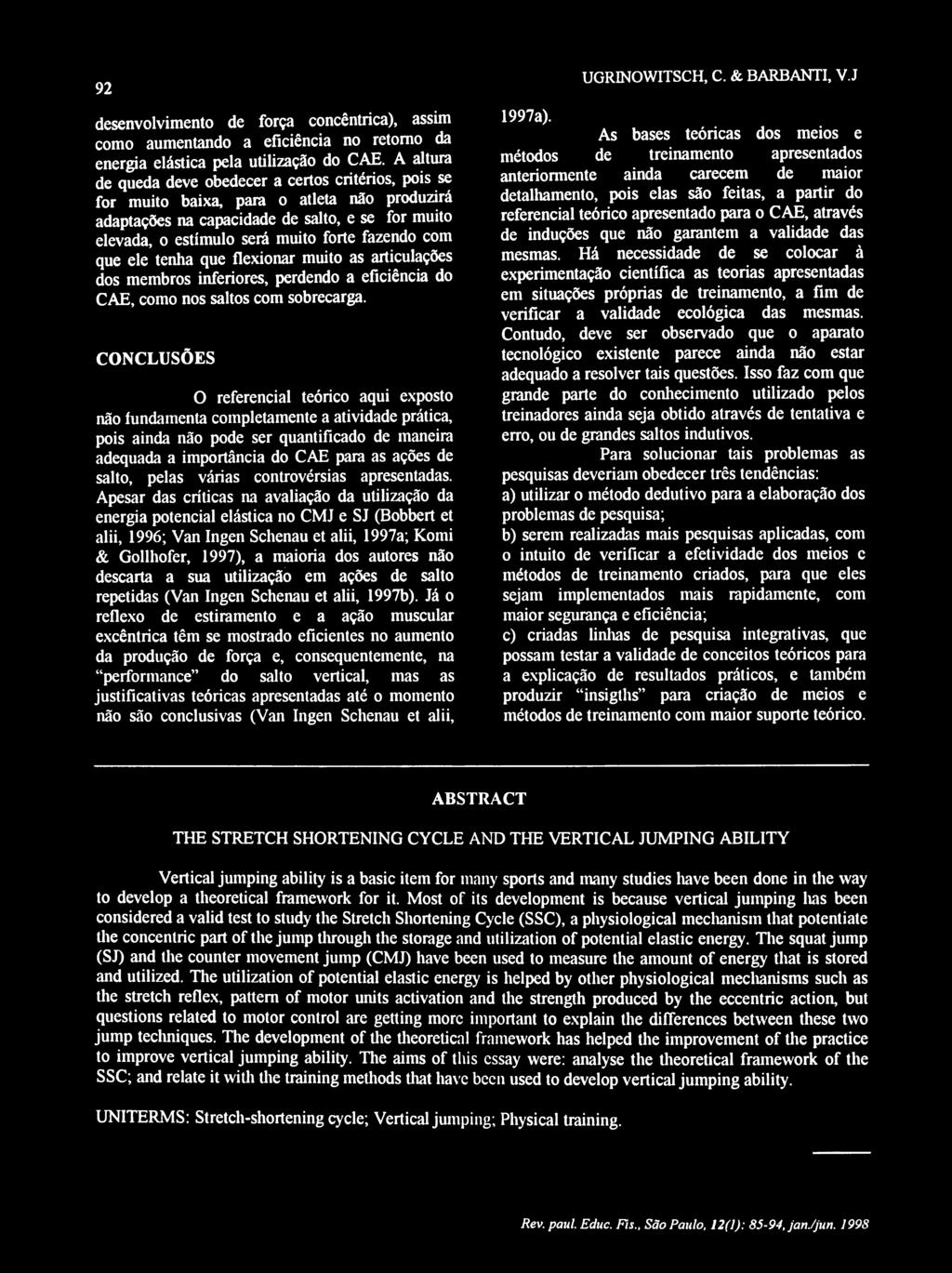 com que ele tenha que flexionar muito as articulações dos membros inferiores, perdendo a eficiência do CAE, como nos saltos com sobrecarga. UGRINOWITSCH, C. & BARBANTI, V.J 1997a).