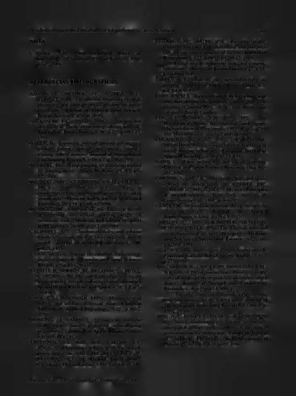 O ciclo de alongamento e encurtamento e a performance no salto vertical 93 NOTA ETTEMA, G.J.C.; HUUING, P.A. Properties of the 1. Enoka, R.M. Neuromechanical basis of kinesiology.