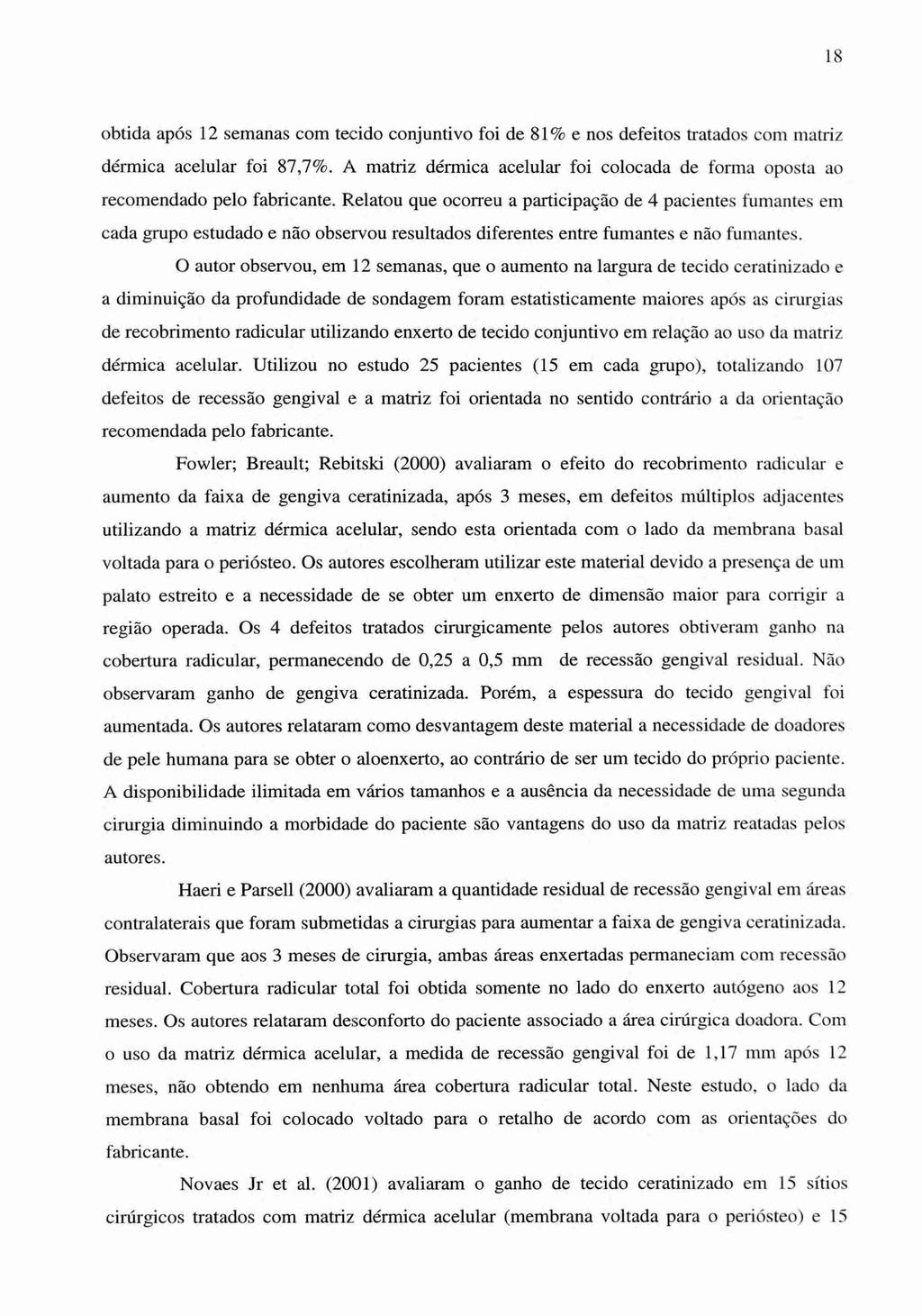 18 obtida após 12 semanas com tecido conjuntivo foi de 81% e nos defeitos tratados com matriz dérmica acelular foi 87,7%.