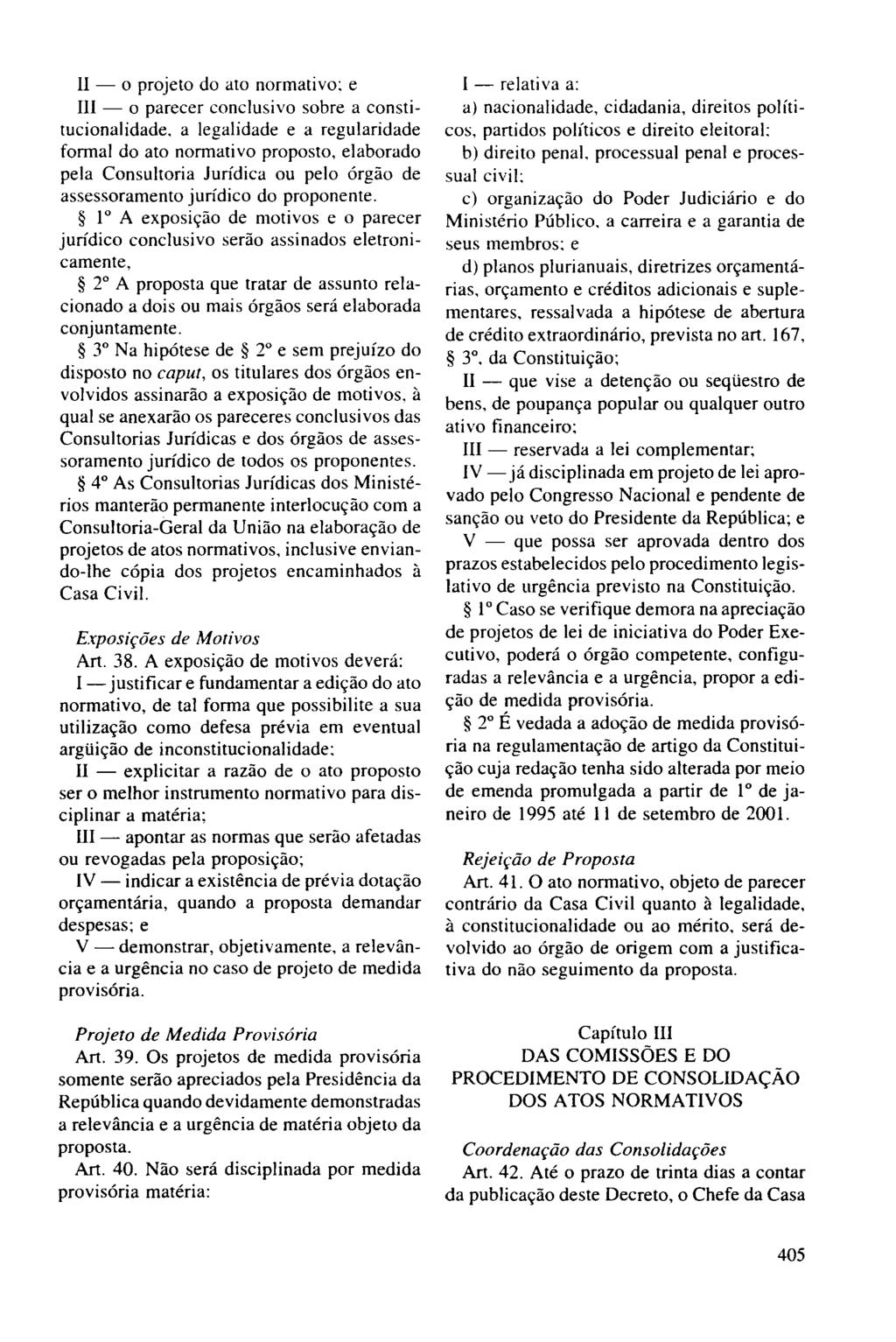 II - o projeto do ato normativo: e lu - o parecer conclusivo sobre a constitucionalidade, a legalidade e a regularidade formal do ato normativo proposto, elaborado pela Consultoria Jurídica ou pelo